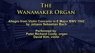 Wanamaker Organ: Bach Allegro, Violin Concerto in E: Peter Richard Conte & David Kim (Phila., Orch.)