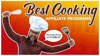 Best ClickBank Cooking Affiliate Programs to Promote in 2023!