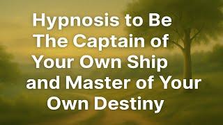 Hypnosis to Be The Captain of Your Own Ship and Master of Your Own Destiny.
