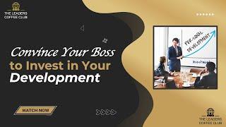 How to Convince Your Boss to Invest in Your Development