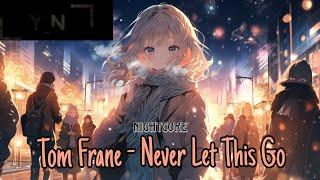 Nightcore - Never Let This Go (Tom Frane)-(Lyrics)