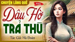 Chuyện làng quê: Dâu hờ trả thù | Cô vợ ẩn danh trả hận nhà chồng