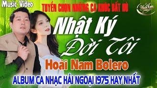 NHẬT KÝ ĐỜI TÔI  Ca Nhạc Nhạc Trữ Tình Bolero CỰC ÊM TAITUYỆT PHẨM Nhạc Vàng Xưa TOÀN BÀI HAY