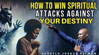 HOW TO CONTEND AGAINST SPIRITUAL FORCES FIGHTING YOUR DESTINY| APOSTLE JOSHUA SELMAN