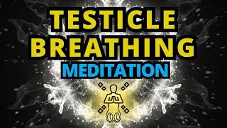 Testicle Breathing Into Your Balls Meditation