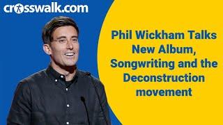 Phil Wickham Talks New Album, Songwriting and the Deconstruction Movement