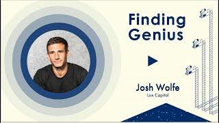 Finding Genius: Josh Wolfe, Lux Capital