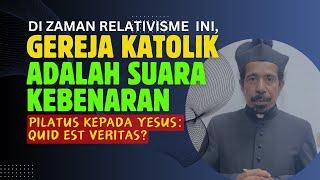 DI ZAMAN RELATIVISME, GEREJA KATOLIK ADALAH SUARA KEBENARAN