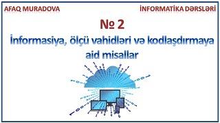 Dərs 2- İnformasiya, ölçü vahidləri, kodlaşdırmaya aid misallar