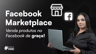 Como vender produtos no Facebook de Graça - Aprenda passo a passo a usar o Marketplace do Facebook