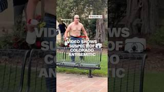 Video shows suspect of Colorado antisemitic attack