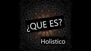 Holístico ¿Qué es, qué significa?