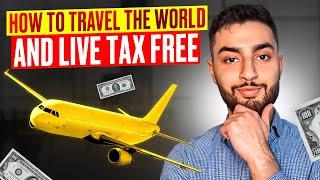 How To Live Tax Free and Travel the World!