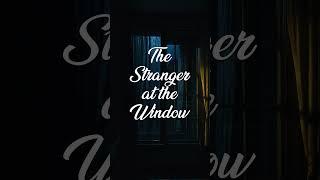 The Stranger at the Window | A Suspenseful Thriller Short Story #mystery #thrillingscript #scary