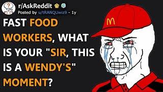 Fast Food Workers, What's Your "Sir, This Is A Wendy's" Moment? (r/AskReddit)