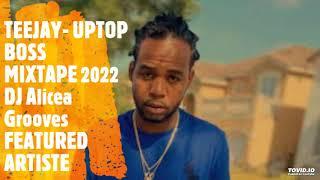 TEEJAY - UPTOP BOSS MIXTAPE 2022 ~ DJ Alicea Grooves FEATURED ARTISTE MIXTAPE  ft- NEW YEAR, 3POINTS