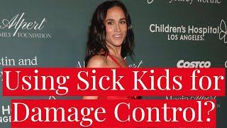 Meghan Markle's Appearance at CHLA Is a DAMAGE CONTROL Attempt After Weeks of Negative PR Narratives