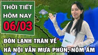 Thời tiết hôm nay 6/3/2025: Không khí lạnh tràn về, miền Bắc tiếp tục mưa phùn, nồm ẩm