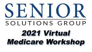 2021 Virtual Medicare Workshop - Senior Solutions Group