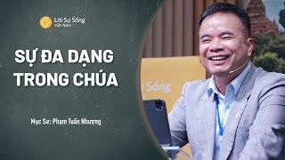 Sự Đa Dạng Trong Chúa | Mục Sư Phạm Tuấn Nhượng | Sứ Điệp Mục Sư