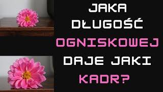 Jaki obiektyw daje jaki kadr? Jaka ogniskowa daje jaki kadr?