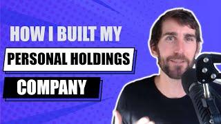 How I Built My Personal Holdings Company