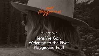 Here We Go... Welcome to the Pivot Playground Pod! | Episode #1 | Pivot Playground Podcast