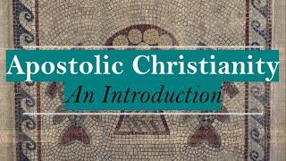 What Is Christianity? (Intro to Apostolic Christianity)