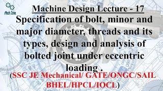 Machine Design Lecture 17: Specification of bolt, bolted joint under eccentric loading.