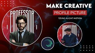 Make Creative Profile Picture (DP)  Using Alight Motion | Instagram, Fb & Whatsapp Profile Pic Edit