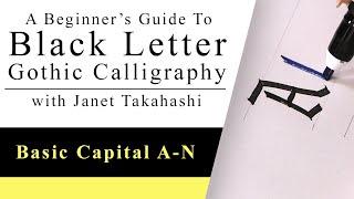 Black Letter Gothic Calligraphy with Janet Takahashi: Basic Capital Letters A-N