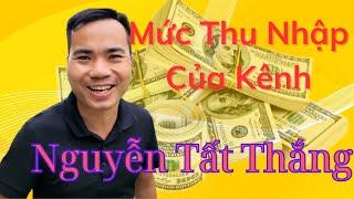 Mức Thu Nhập Của Kênh | Nguyễn Tất Thắng