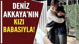 DENİZ AKKAYA'NIN KIZI BABASIYLA!