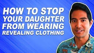 Stop your daughter from wearing revealing clothing 