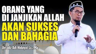 ORANG YANG DI JANJIKAN ALLAH AKAN SUKSES DAN BAHAGIA - Ustadz Adi Hidayat