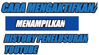 cara mengaktifkan/menampilkan history penelusuran youtube