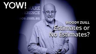 Estimates or No Estimates? • Woody Zuill • YOW! 2017