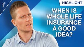 Are There Any Situations Where Whole Life Insurance is a Good Idea?