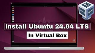 How to install Ubuntu 24.04 LTS on window 7/10 /11 Using VirtualBox 2024