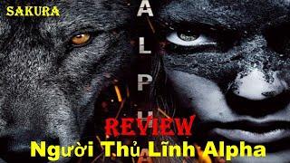 REVIEW PHIM NGƯỜI THỦ LĨNH ALPHA || SAKURA REVIEW