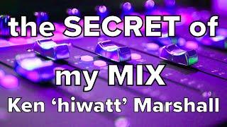 The SECRET of my MIX - Ken 'hiwatt' Marshall