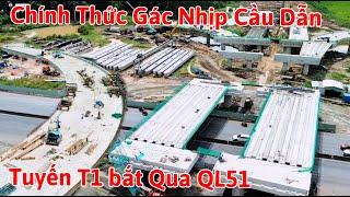 CHÍNH THỨC GÁC NHỊP CẦU VƯỢT DẪN TUYẾN T1 VÀO CỔNG CHÍNH SÂN BAY LONG THÀNH.