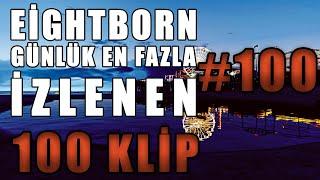 EİGHTBORN Günlük En Fazla İzlenen 100 KLİP #100 ! EİGHTBORN Komik Anlar