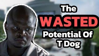 The WASTED Potential Of T Dog