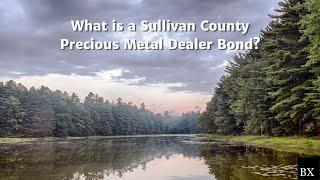 What is a Sullivan County Precious Metal Dealer Bond?