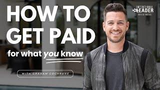 Graham Cochrane — How to Get Paid for What You Know to Live and Give More