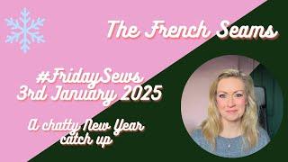 #FridaySews 3rd January 2025   A very chatty New Years Catch Up