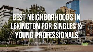 Best Neighborhoods in Lexington for Singles & Young Professionals