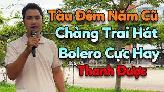 Tàu Đêm Năm Cũ / Em Trai Miền Tây Có Giọng Ca Chất như Nước Cất / THANH ĐƯỢC