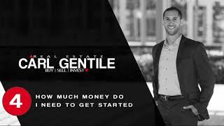 How Much Money Do I Need to Get Started || Real Estate Investing with Carl Gentile